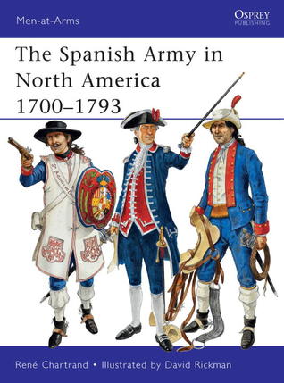 The Spanish Army in North America 1700–1793 (Men-at-Arms, 475)