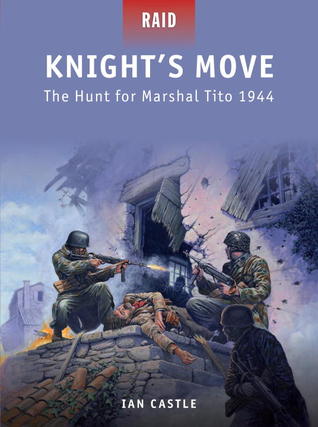Knight’s Move: The Hunt for Marshal Tito 1944 (Raid, 32)