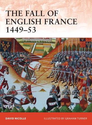 The Fall of English France 1449–53 (Campaign, 241)