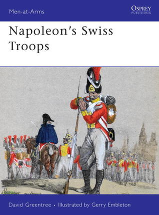 Napoleon’s Swiss Troops (Men-at-Arms, 476)