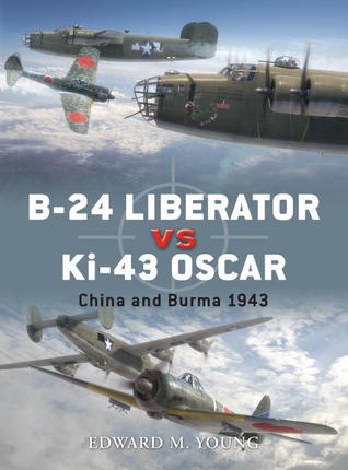 B-24 Liberator vs Ki-43 Oscar: China and Burma 1943 (Duel, 41)