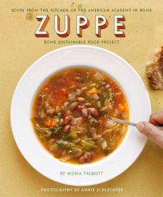 Zuppe: Soups from the Kitchen of the American Academy in Rome, Rome Sustainable Food Project (Hardcover)