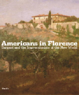 Americans in Florence: Sargent and the American Impressionists (Hardcover)
