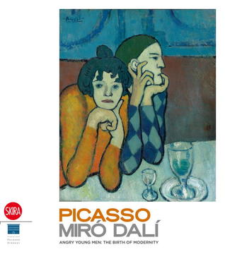 Picasso, Miro, Dali: Angry Young Men: The Birth of the Modernity (Hardcover)
