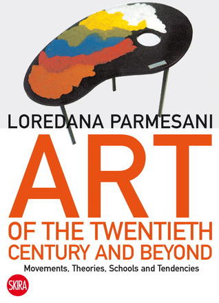 Art of the Twentieth Century and Beyond: Movements, Theories, Schools, and Tendencies