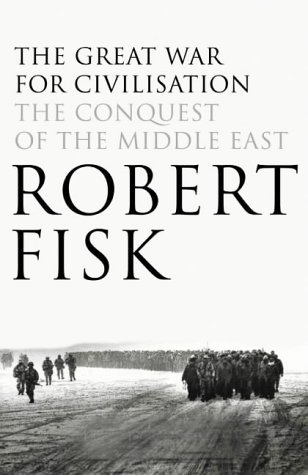 The Great War For Civilization: The Conquest Of The Middle East