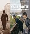 Dans l'intimité des frères Caillebotte: PEINTRE ET PHOTOGRAPHE