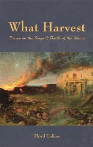 What Harvest: Poems on the Siege & Battle of the Alamo
