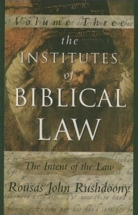 The Institutes of Biblical Law: The Intent of the Law, Volume 3 of 3