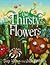 The Thirsty Flowers