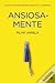 ANSIOSA-MENTE - Chaves para reconhecer e desafiar a ansiedade