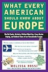 What Every American Should Know About Europe: The Hot Spots, Hotshots, Political Muck-ups, Cross-Border Sniping, and Cultural Chaos of Our Transatlantic Cousins