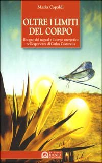 Oltre i limiti del corpo. Il sogno del nagual e il corpo energetico nell'esperienza di Carlos Castaneda (Paperback)
