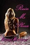 Ruin Me Please by Nichole Matthews