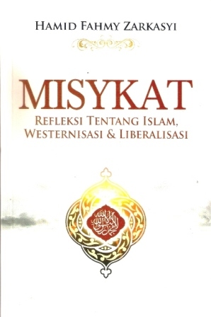 Misykat: Refleksi Tentang Islam, Westernisasi, dan Liberalisasi (Paperback)