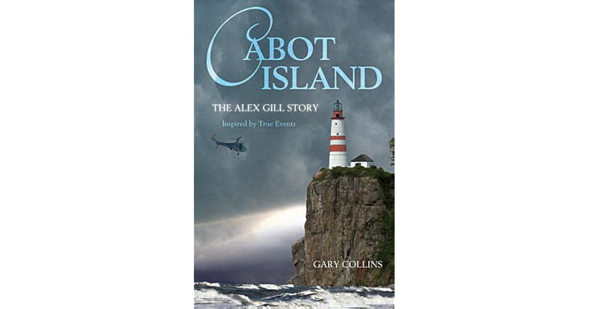 Cabot Island The Alex Gill Story By Gary Collins
