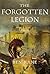 The Forgotten Legion by Ben Kane The Forgotten Legion by Ben Kane