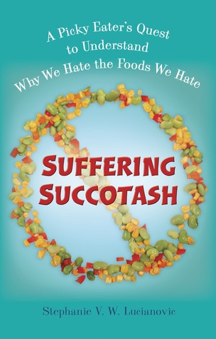 Suffering Succotash: A Picky Eater's Quest to Understand Why We Hate the Foods We Hate (Paperback)