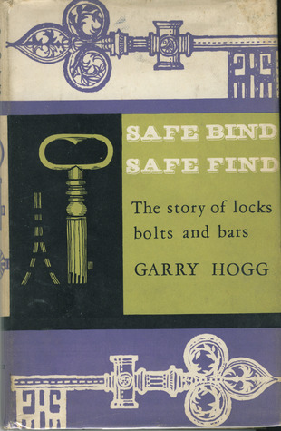 Safe Bind Safe Find: The Story of Locks, Bolts and Bars (Hardcover)