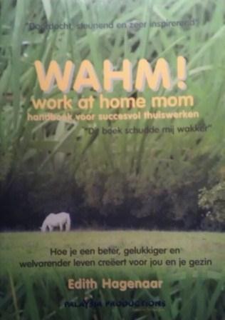 WAHM! Work at home mom. Handboek voor succesvol thuiswerken.