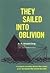 They Sailed Into Oblivion