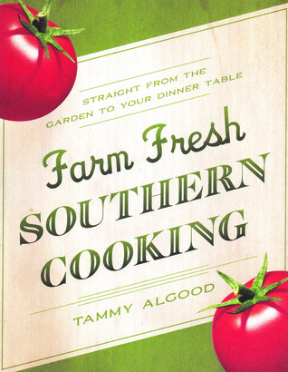 Farm Fresh Southern Cooking: Straight from the Garden to Your Dinner Table