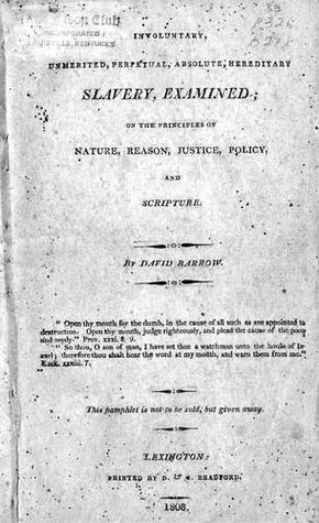 Involuntary, Unmerited, Perpetual, Absolute, Hereditary Slavery Examined; On the Principles of Nature, Reason, Justice, Policy, and Scripture