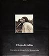 El Ojo De Vidrio: Cien Años De Fotografía Del México Indio
