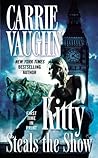 Kitty Steals the Show by Carrie Vaughn