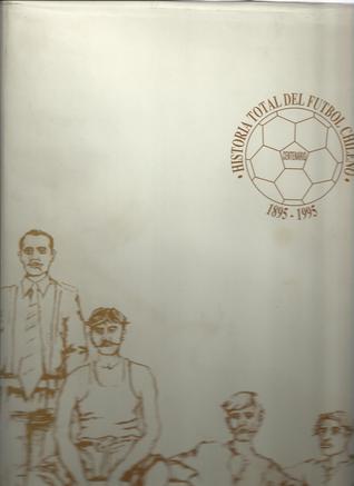 Centenario. Historia Total del Fútbol Chileno. 1895-1995 (Unknown Binding)
