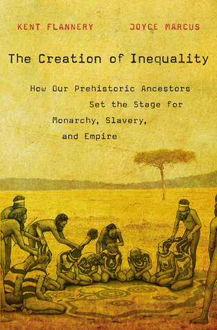 The Creation of Inequality: How Our Prehistoric Ancestors Set the Stage for Monarchy, Slavery, and Empire (Unknown Binding)