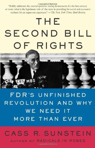 The Second Bill of Rights: FDR's Unfinished Revolution and Why We Need It More Than Ever