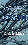 Colder than Death by D.B. Gilles