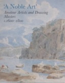 Noble Art: Amateur Artists and Drawing Masters (C.1600-1800)
