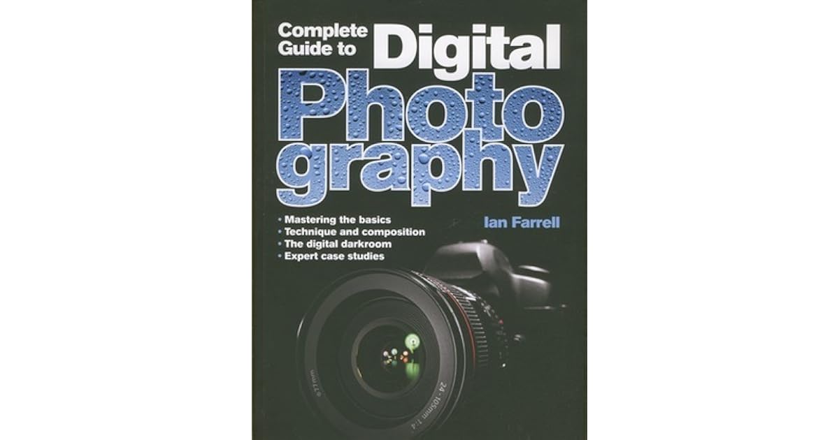 Complete Guide to Digital Photography by Ian Farrell