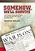 Somehow, We'll Survive: Life in Japan During World War II Through The Eyes Of A Young Caucasian Boy