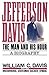 Jefferson Davis: The Man an...