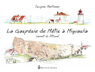 La Gaspésie de Métis à Miguasha - Carnet du littoral