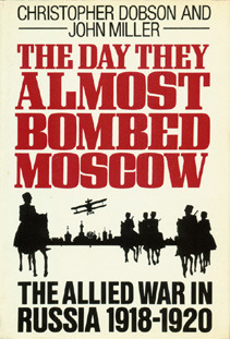 The Day They Almost Bombed Moscow: The Allied War in Russia 1918-1920 (Hardcover)