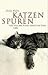 Katzenspuren: Vom Weg der Katze durch die Welt
