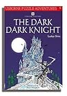 The Dark Dark Knight (Usborne Puzzle Adventures, #23)