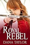 Royal Rebel by Dana Taylor