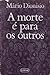 A morte é para os outros