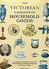 The Victorian catalogue of household goods by Dorothy Bosomworth