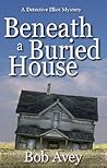 Beneath a Buried House (Detective Elliot Mystery #2)