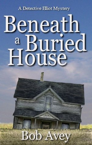 Beneath a Buried House (Detective Elliot Mystery #2)