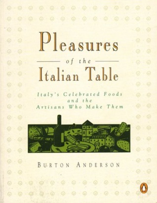 Pleasures of the Italian Table: Italy's Celebrated Foods And the Artisans Who Make Them