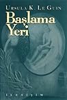 Başlama Yeri by Ursula K. Le Guin