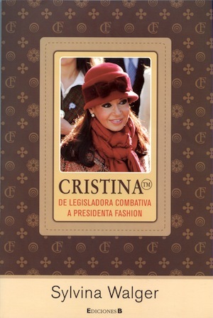 Cristina: De legisladora combativa a presidenta fashion (Paperback)