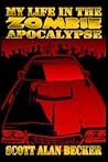 My Life in the Zombie Apocalypse by Scott Alan Becker